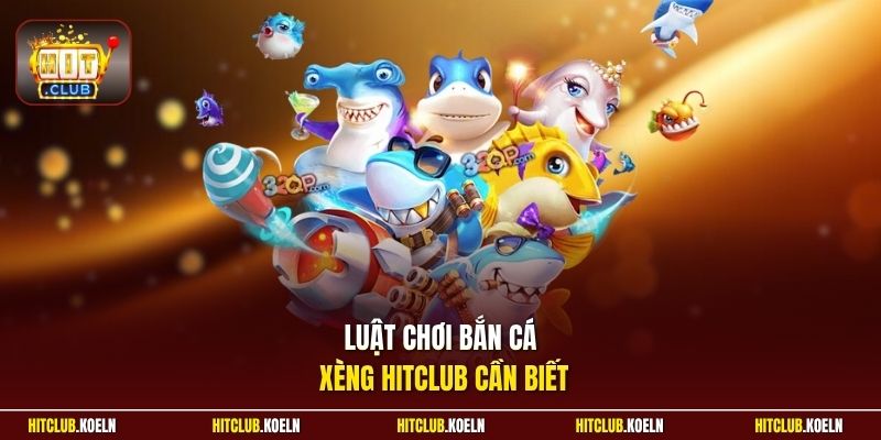 Luật chơi bắn cá xèng Hitclub cần biết