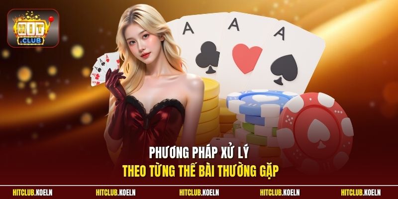 Phương pháp xử lý theo từng thế bài thường gặp